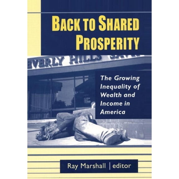 Back to Shared Prosperity: The Growing Inequality of Wealth and Income in America: The Growing Inequality of Wealth and , (Hardcover)