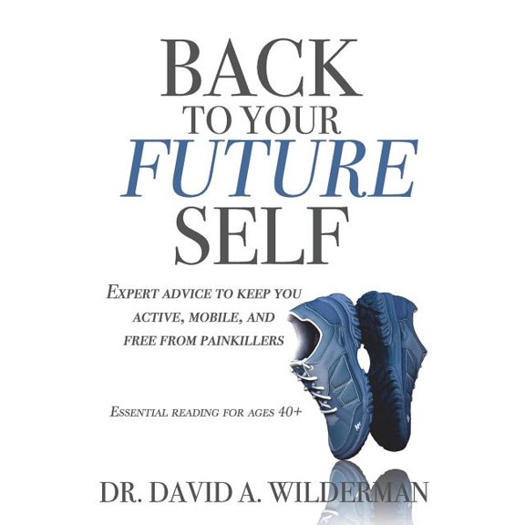 Back to Your Future Self: Expert advice to keep you active, mobile, and free from painkillers (Paperback)
