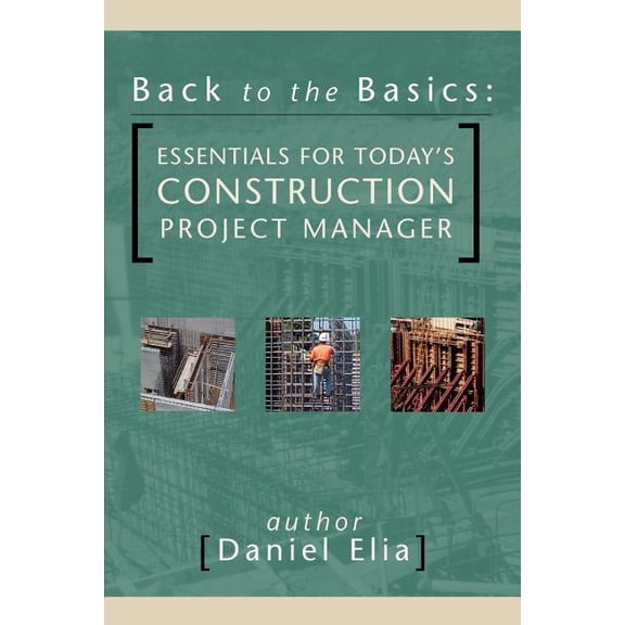 Back to the Basics: Essentials for Today's Construction Project Manager, (Paperback)