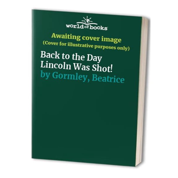 Pre-Owned Back to the Day Lincoln Was Shot! (Paperback) 0590462288 9780590462280
