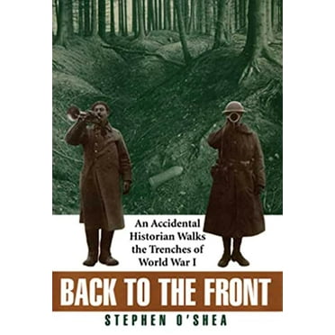 Pre-Owned Back to the Front: An Accidental Historian Walks the Trenches of World War I, 9780802713292, 0802713297, Hardcover,