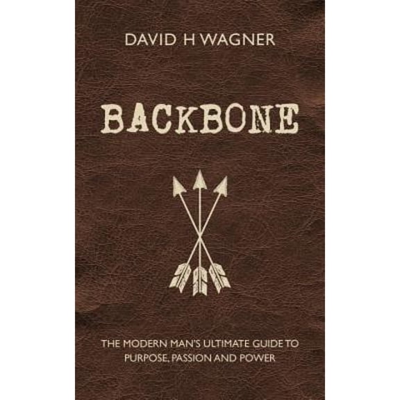 Pre-Owned Backbone: The Modern Man's Ultimate Guide to Purpose, Passion and Power (Hardcover) 178028828X 9781780288284
