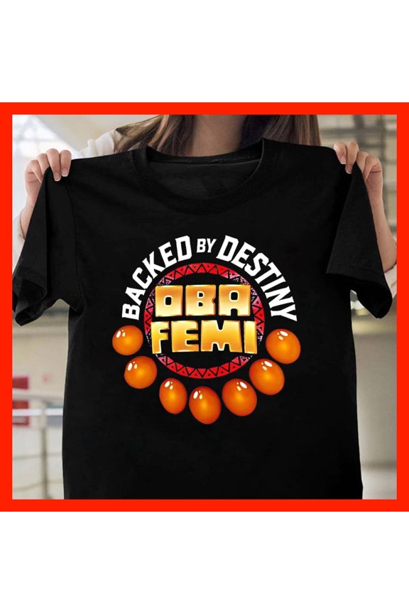 Backed By Destiny Oba Femi T-Shirt Empowering Cultural Graphic Tee Unique Spiritual Apparel T131, for Unisex, Up to 5XL