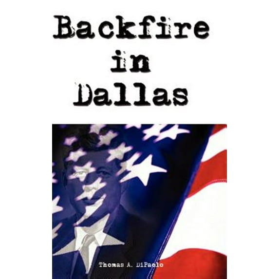 Backfire in Dallas (Hardcover) by Thomas A Dipaolo