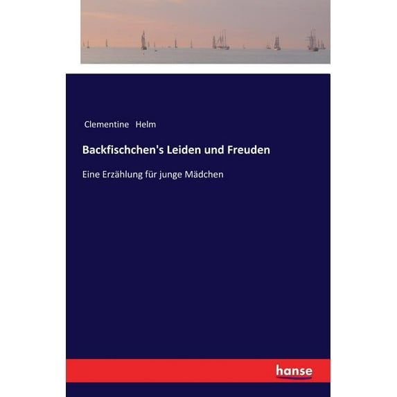Backfischchen's Leiden und Freuden: Eine Erzählung für junge Mädchen, (Paperback)
