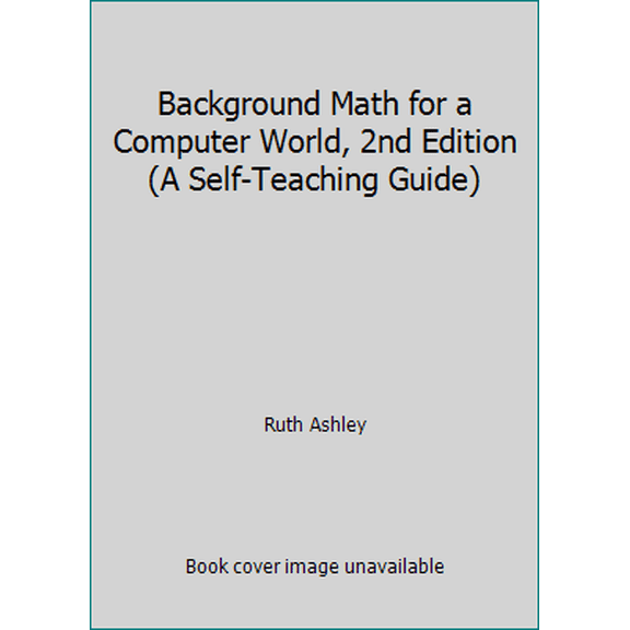 Pre-Owned Background Math for a Computer World, 2nd Edition (A Self-Teaching Guide) (Paperback) 0471080861 9780471080862