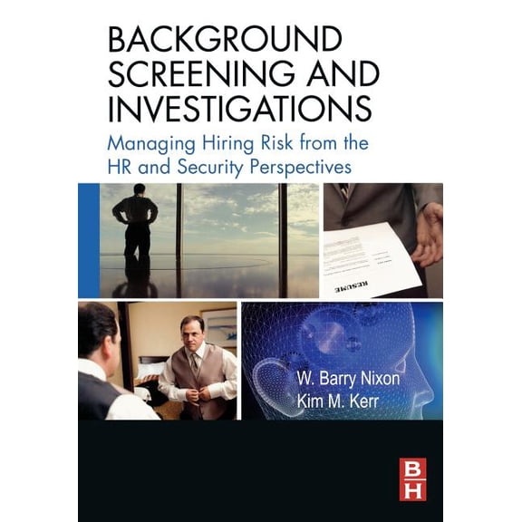 Background Screening and Investigations: Managing Hiring Risk from the HR and Security Perspectives, (Paperback)