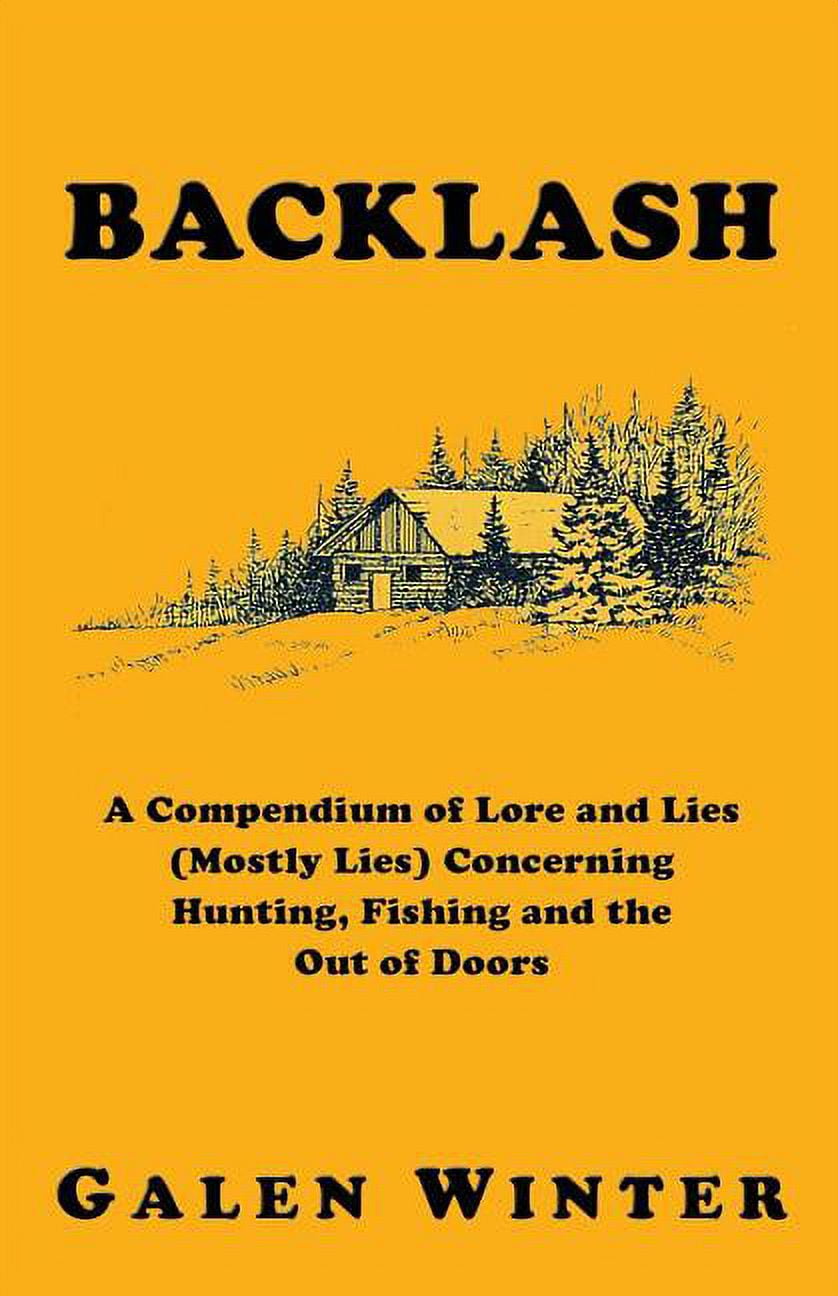 Backlash: A Compendium of Lore and Lies (Mostly Lies) Concerning Hunting, Fishing and the Out of Doo(图1)