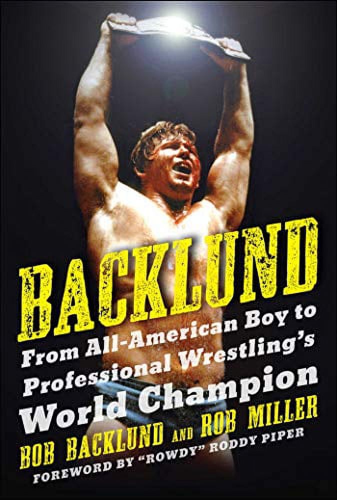 Pre-Owned Backlund: From All-American Boy to Professional Wrestling's World Champion (Hardcover) 1613216955 9781613216958