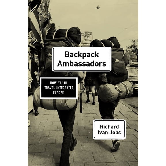 Backpack Ambassadors: How Youth Travel Integrated Europe, (Paperback)