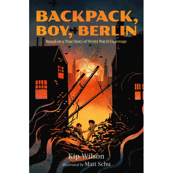 Backpack, Boy, Berlin: Based on a True Story of World War II Espionage, (Hardcover)