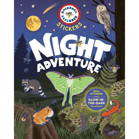 Backpack Explorer Stickers Backpack Explorer Stickers: Night Adventure: 300+ Stickers Including Glow-In-The-Dark Stars and Planets, (Paperback)