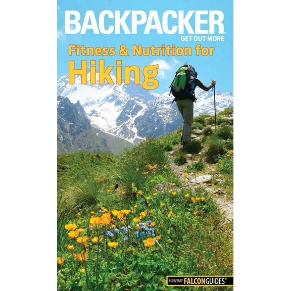 Backpacker Magazine Backpacker Magazine's Fitness & Nutrition for Hiking, (Paperback)