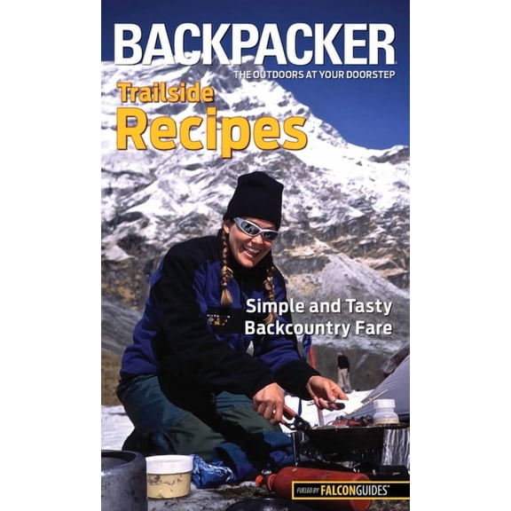 Backpacker Magazine Series: Backpacker magazine's Trailside Recipes : Simple And Tasty Backcountry Fare (Edition 1) (Paperback)