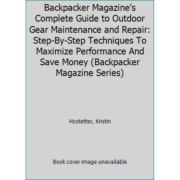 Pre-Owned Backpacker Magazine's Complete Guide to Outdoor Gear Maintenance and Repair (Paperback) 0762778318 9780762778317