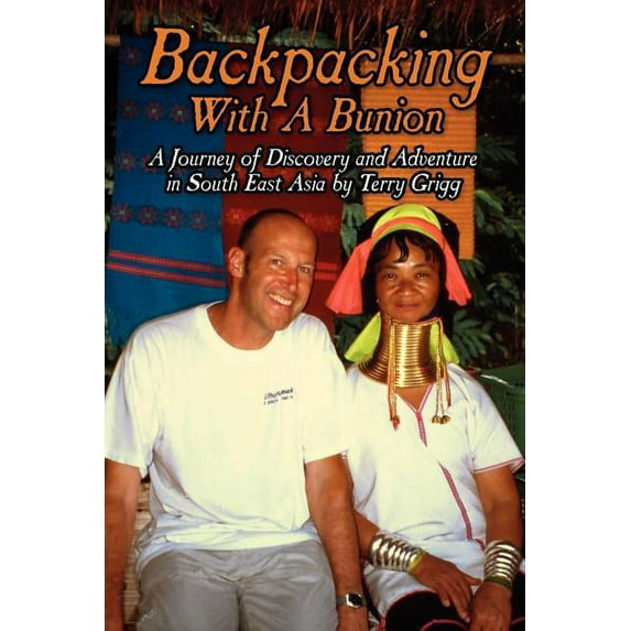 Backpacking With A Bunion : A Journey of Discovery and Adventure in South East Asia