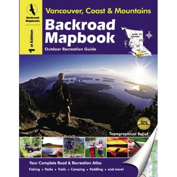 Pre-Owned Backroad Mapbook: Vancouver, Coast & Mountains - Outdoor Recreation Guide, 1st Edition (Paperback) 189722513X 9781897225134