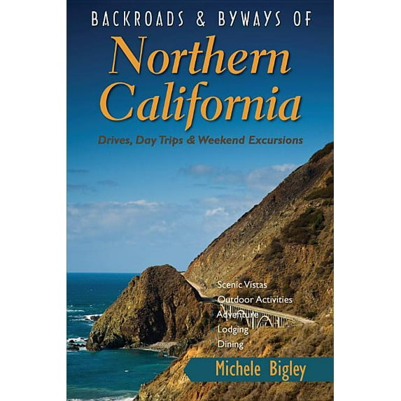Backroads & Byways Backroads & Byways of Northern California: Drives, Day Trips & Weekend Excursions, Book 0, (Paperback)
