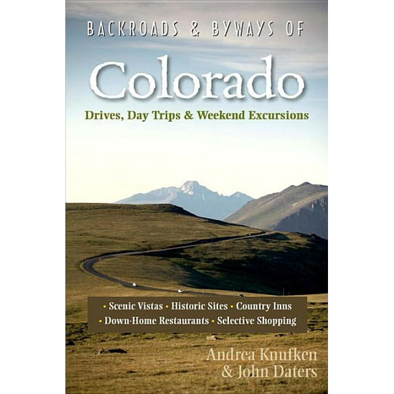 Backroads & Byways of Colorado: Drives, Day Trips & Weekend Excursions: Backroads & Byways of Colorado: Drives, Daytrips & Weekend Excursions (Paperback)