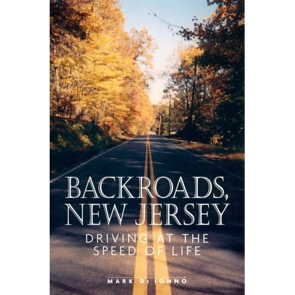 Backroads, New Jersey: Driving at the Speed of Life - Paperback