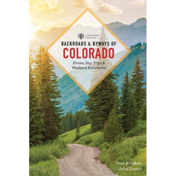 Backroads & Byways of Colorado: Drives, Day Trips & Weekend Excursions, (Paperback)