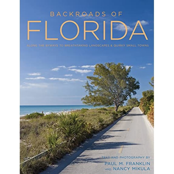 Pre-Owned Backroads of Florida - Second Edition: Along the Byways to Breathtaking Landscapes and Quirky Small Towns (Paperback) 0760350361 9780760350362