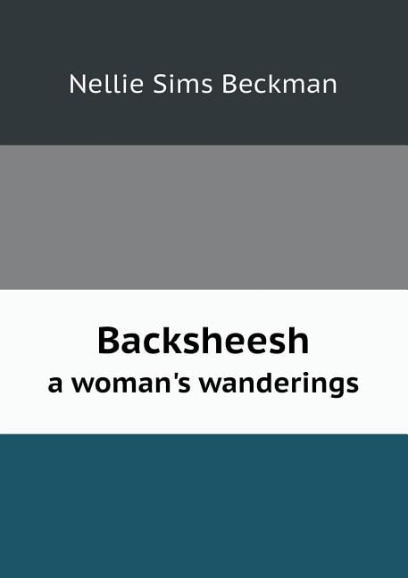 Backsheesh a woman's wanderings (Paperback)