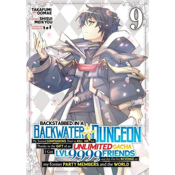 Backstabbed in a Backwater Dungeon: My Party Tried to Kill Me, But Thanks to an Infinite Gacha I Got LVL 9999 Friends and Am Out For Revenge (Manga) V