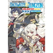 Backstabbed in a Backwater Dungeon Manga Backstabbed in a Backwater Dungeon My Party Tried to Kill Me, But Thanks to an Infinite Gacha I Got LVL 9999 Friends and Am Out For Revenge Manga Vol. 6 Series #6 Paperback