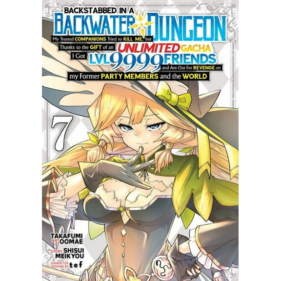Backstabbed in a Backwater Dungeon (Manga): Backstabbed in a Backwater Dungeon: My Party Tried to Kill Me, But Thanks to an Infinite Gacha I Got LVL 9999 Friends and Am Out For Revenge (Manga) Vol. 7 (Series #7) (Paperback)