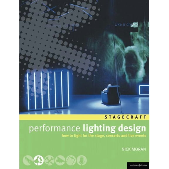 Backstage Performance Lighting Design: How to Light for the Stage, Concerts and Live Events, (Paperback)