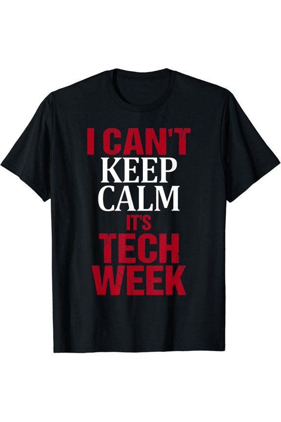 Backstage Theatre I Can't Keep Calm It's Tech Week Actor T-Shirt