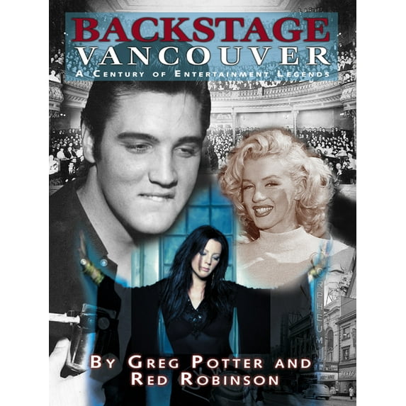 Backstage Vancouver: A Century of Entertainment Legends (Hardcover)