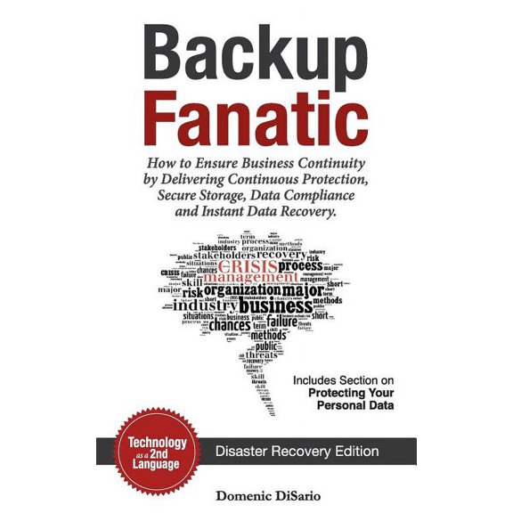 Backup Fanatic: How to Ensure Business Continuity by Delivering Continuous Protection, Secured Storage, Data Compliance, and Instant Data Recovery (Paperback)