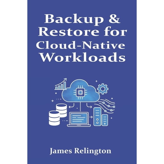 Backup & Restore for Cloud-Native Workloads, (Paperback)