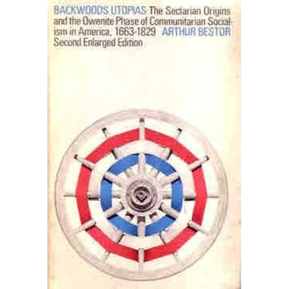 Pre-Owned Backwoods Utopias: The Sectarian Origins and the Owenite Phase of Communitarian Socialism (Paperback 9780812210040) by Arthur Bestor