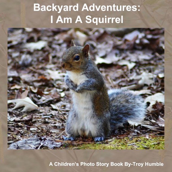 Backyard Adventures I Am A Squirrel (Paperback) by Troy Humble