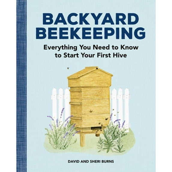 Pre-Owned Backyard Beekeeping: Everything You Need to Know to Start Your First Hive (Paperback) 1647395143 9781647395148