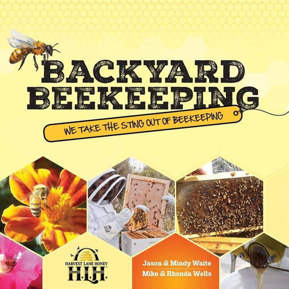 Backyard Beekeeping: We Take The Sting Out Of Beekeeping, (Paperback)