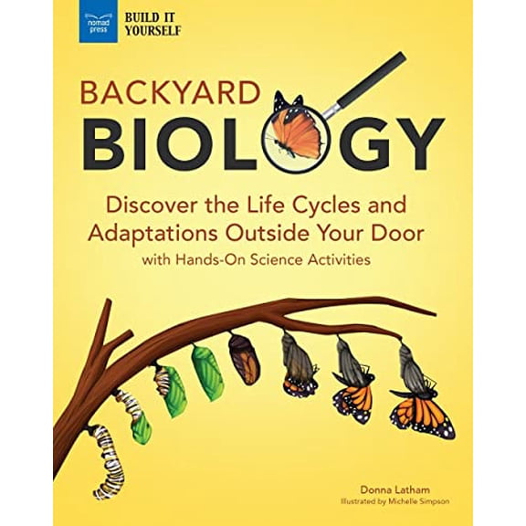 Pre-Owned Backyard Biology: Discover the Life Cycles and Adaptations Outside Your Door with Hands-On Science Activities (Paperback) 1619308959 9781619308954
