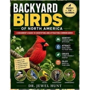 Backyard Birds of North America A Beginners Guide to Identifying and Attracting Common Birds, Paperback