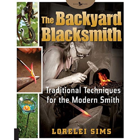 Pre-Owned The Backyard Blacksmith: Traditional Techniques for the Modern Smith (Paperback) 1592532519 9781592532513