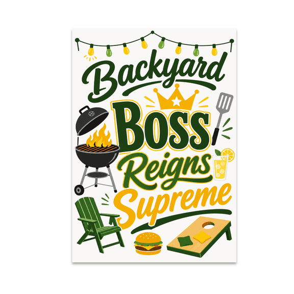 Backyard Boss Reigns Supreme - Backyard Enthusiast - 13x19 Poster Print