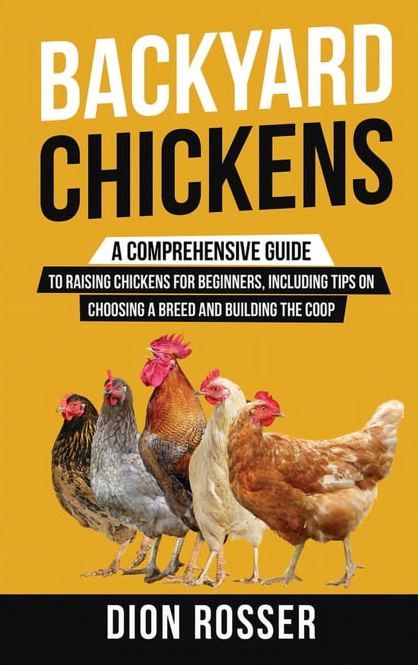 Backyard Chickens: A Comprehensive Guide to Raising Chickens for ...