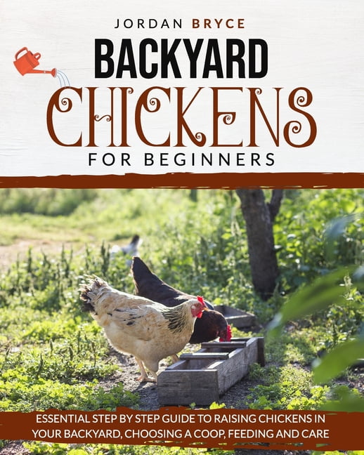 Backyard Chickens for Beginners: Essential step by step guide to ...