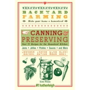 KIM PEZZA Backyard Farming: Backyard Farming: Canning & Preserving : Over 75 Recipes for the Homestead Kitchen (Series #8) (Paperback)
