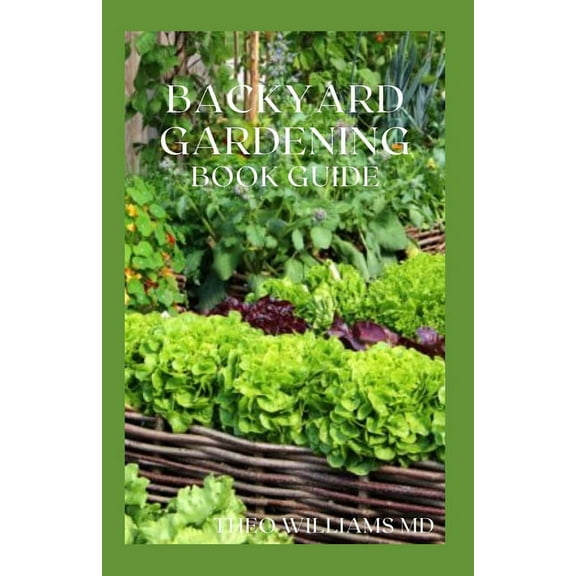 Backyard Gardening Book Guide: All You Need To Know About Sustainable-Living Guide Of Backyard Gardening