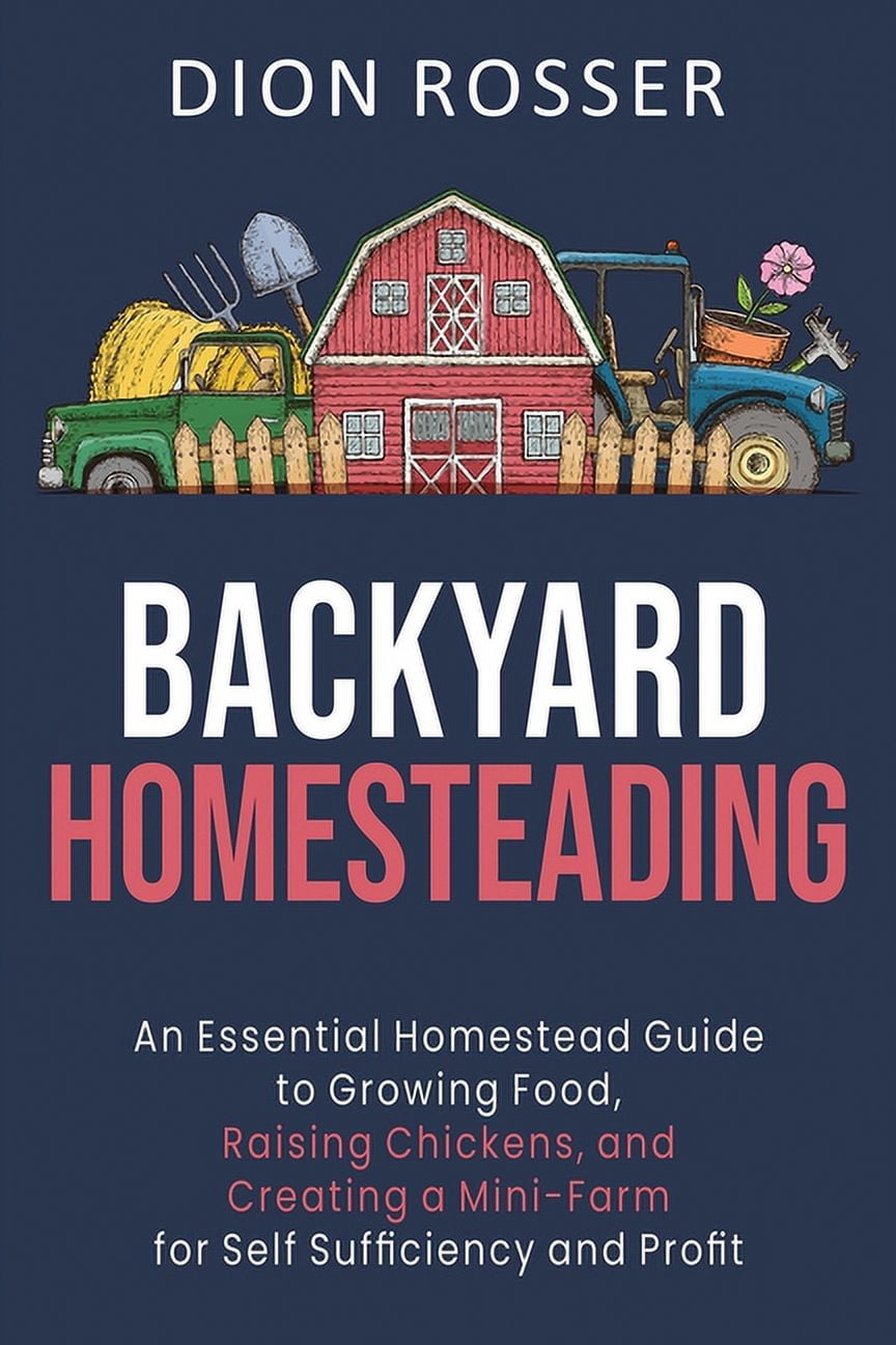 Self-Sustaining: Backyard Homesteading: An Essential Homestead Guide to ...