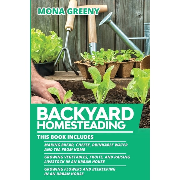 Backyard Homesteading Backyard Homesteading: This book includes: Making Bread, Cheese, Drinkable Water and Tea from Home + Growing Vegetables,, Book 4, (Paperback)