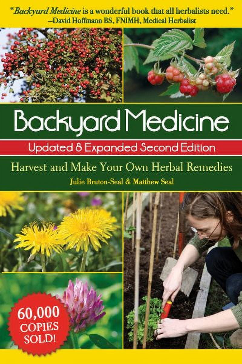 JULIE BRUTON-SEAL; MATTHEW SEAL Backyard Medicine Updated & Expanded Second Edition : Harvest and Make Your Own Herbal Remedies (Edition 2) (Paperback)